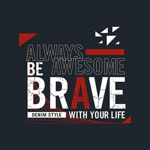 Be Brave Design Typography Vector Design Text Illustration Sign T Shirt Graphics Print