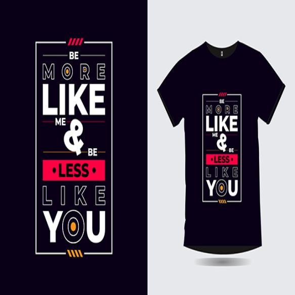 Be More Like Me Be Less Like You Positive Quotes Poster T Shirt Design