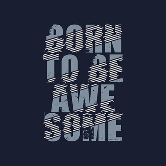 Born Be Awesome Typography Slogan Print T Shirt Design