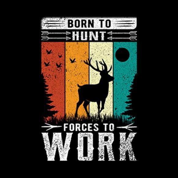 Born Hunt Forces Work Tshirt Design Hunting This Hunting Lover