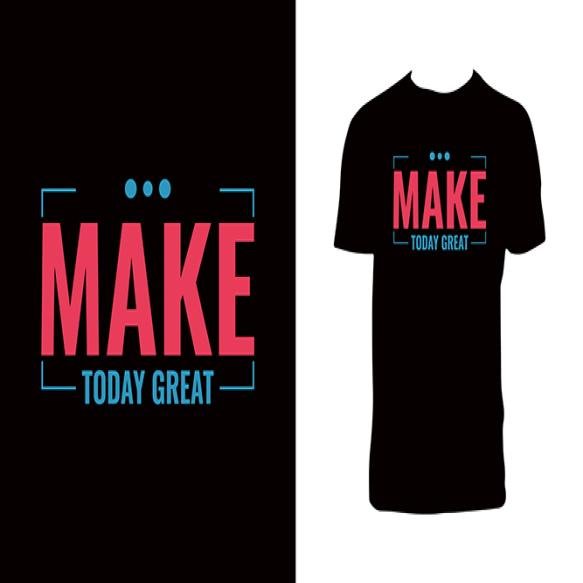 Make Today Great Typography T Shirt Design