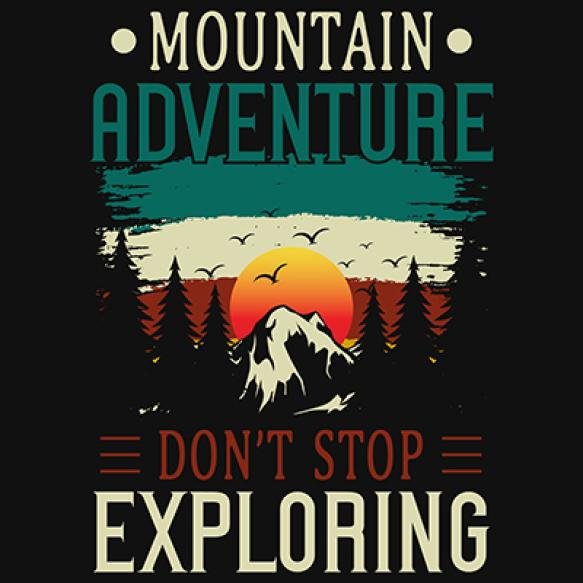 Mountain Adventure Stop Exploring Tshirt Design