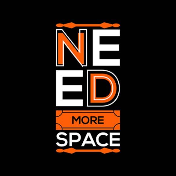 Need More Space Quotes T Shirt Design