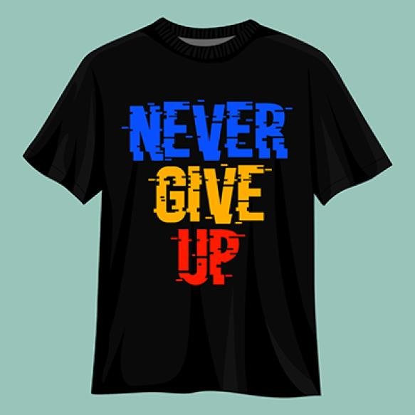Never Give Up T Shirt Design