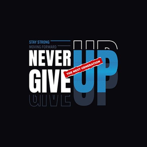 Never Give Up Typography Tee Shirt Graphics