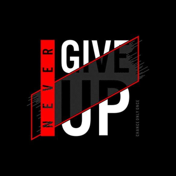 Never Give Up Typography T Shirt Other Uses