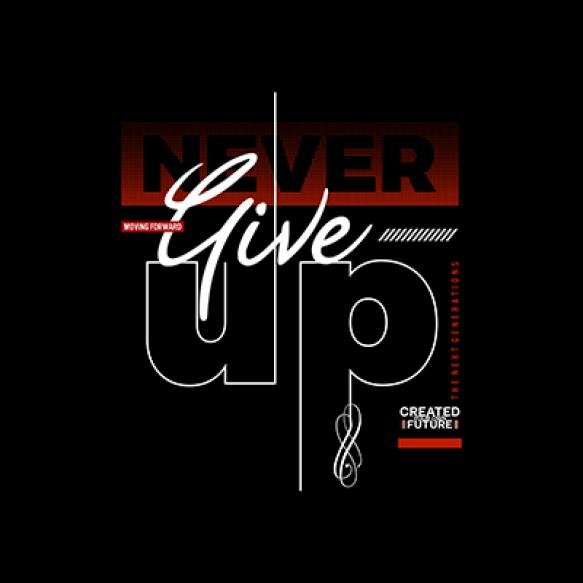 Never Give Up Vector Illustration Typography T Shirt Design Quote