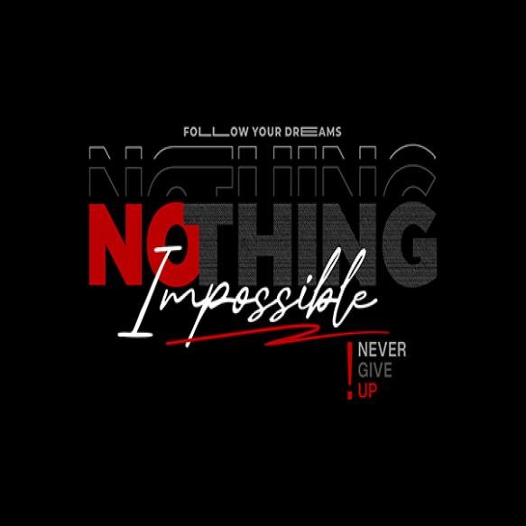 Nothing Is Impossible Typography Graphic T Shirt Poster Etc
