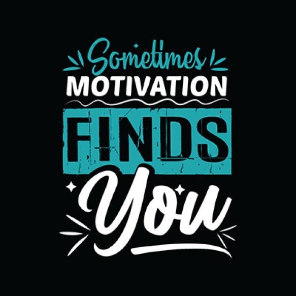 Sometimes Motivation Finds You Motivational Typography T Shirt Design Typography