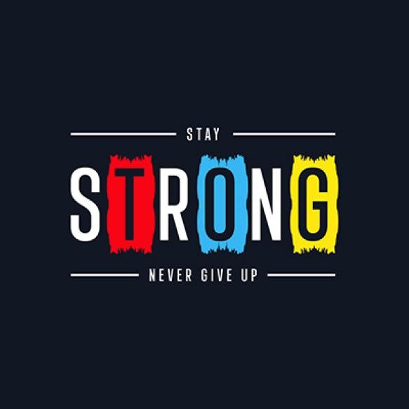 Stay Strong Never Give Up Typography Tshirt Design