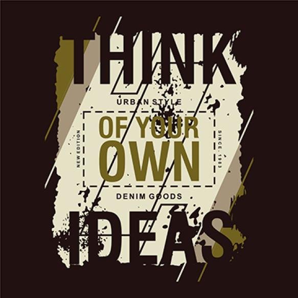 Think Your Own Ideas Graphic Typography Vector T Shirt Print