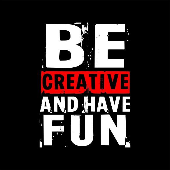 Typography Quotes Be Creative Have Fun Tshirt