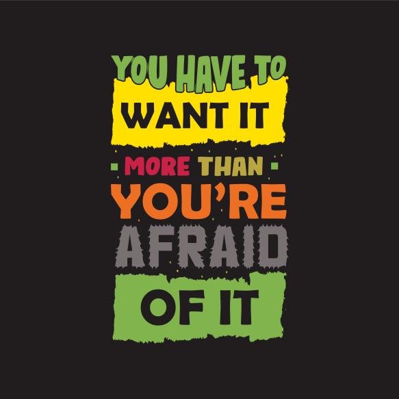 You Have Want It You Re Afraid It Typography Design Vector